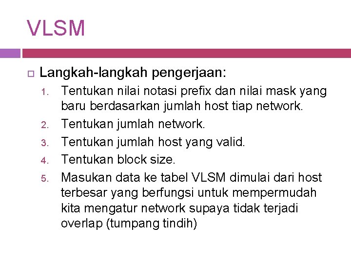 VLSM Langkah-langkah pengerjaan: 1. 2. 3. 4. 5. Tentukan nilai notasi prefix dan nilai