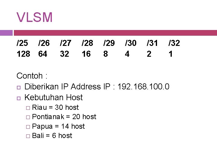 VLSM /25 /26 128 64 /27 32 /28 16 /29 8 /30 4 /31