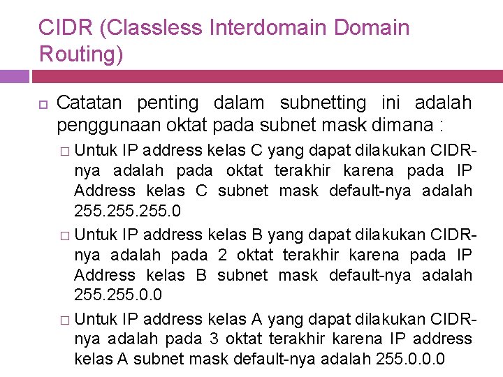 CIDR (Classless Interdomain Domain Routing) Catatan penting dalam subnetting ini adalah penggunaan oktat pada