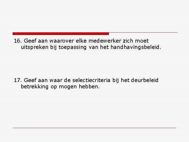 16. Geef aan waarover elke medewerker zich moet uitspreken bij toepassing van het handhavingsbeleid.