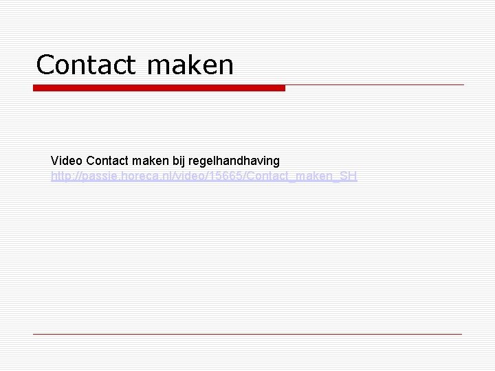 Contact maken Video Contact maken bij regelhandhaving http: //passie. horeca. nl/video/15665/Contact_maken_SH 