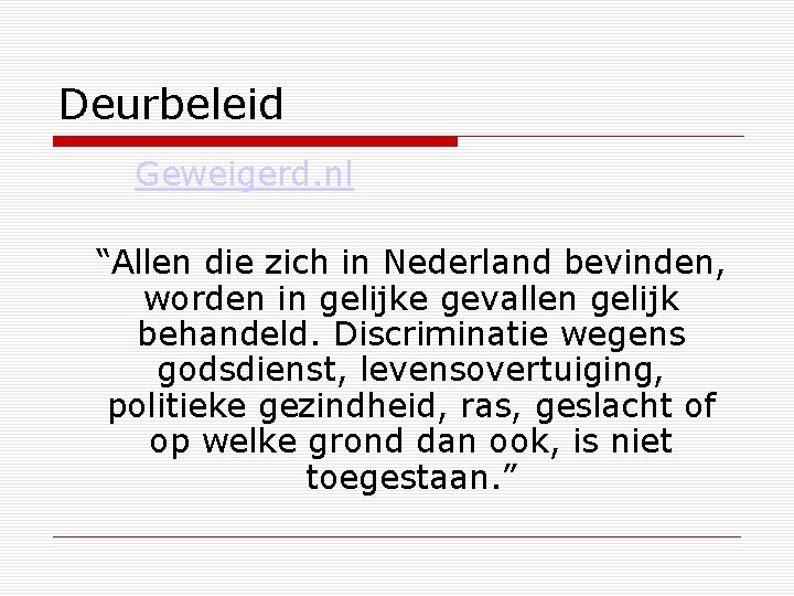 Deurbeleid Geweigerd. nl “Allen die zich in Nederland bevinden, worden in gelijke gevallen gelijk