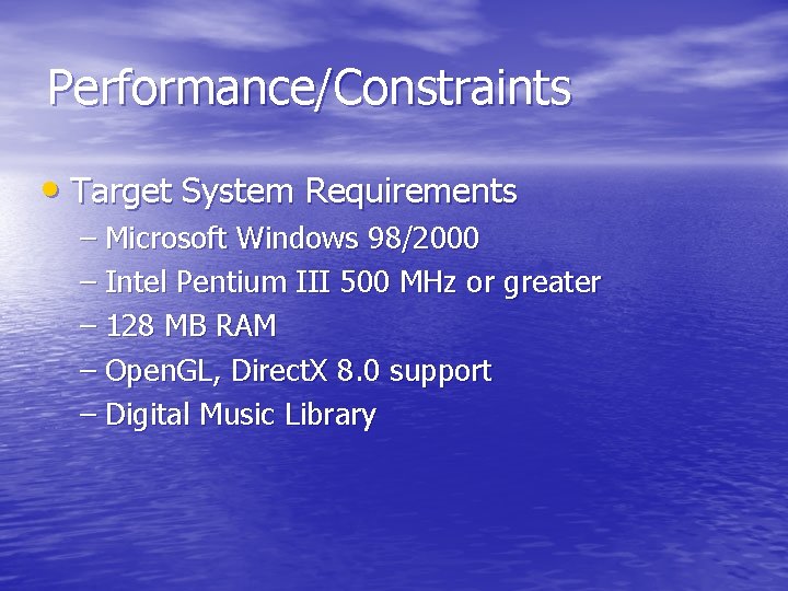 Performance/Constraints • Target System Requirements – Microsoft Windows 98/2000 – Intel Pentium III 500