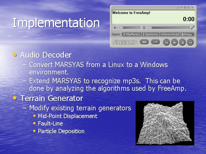 Implementation • Audio Decoder – Convert MARSYAS from a Linux to a Windows environment.