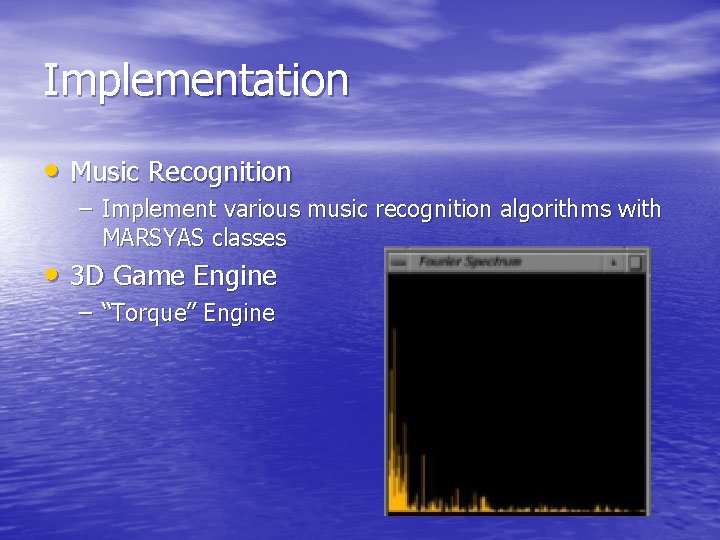 Implementation • Music Recognition – Implement various music recognition algorithms with MARSYAS classes •
