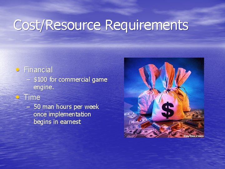 Cost/Resource Requirements • Financial – $100 for commercial game engine. • Time – 50