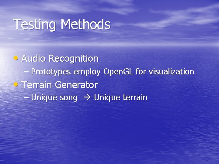 Testing Methods • Audio Recognition – Prototypes employ Open. GL for visualization • Terrain