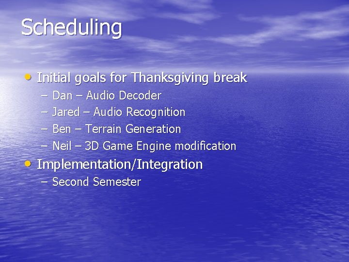 Scheduling • Initial goals for Thanksgiving break – – Dan – Audio Decoder Jared
