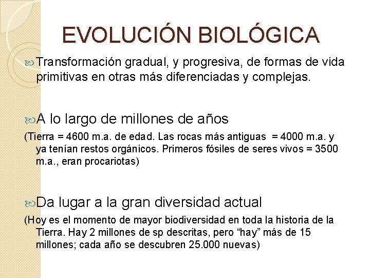 EVOLUCIÓN BIOLÓGICA Transformación gradual, y progresiva, de formas de vida primitivas en otras más