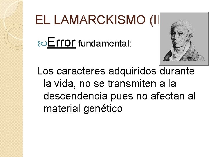EL LAMARCKISMO (III) Error fundamental: Los caracteres adquiridos durante la vida, no se transmiten