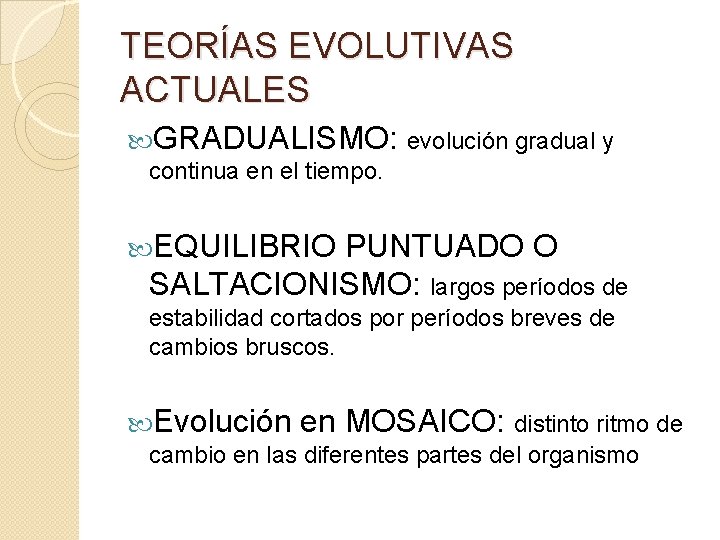 TEORÍAS EVOLUTIVAS ACTUALES GRADUALISMO: evolución gradual y continua en el tiempo. EQUILIBRIO PUNTUADO O