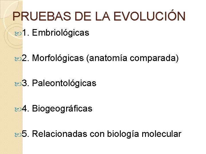 PRUEBAS DE LA EVOLUCIÓN 1. Embriológicas 2. Morfológicas (anatomía comparada) 3. Paleontológicas 4. Biogeográficas