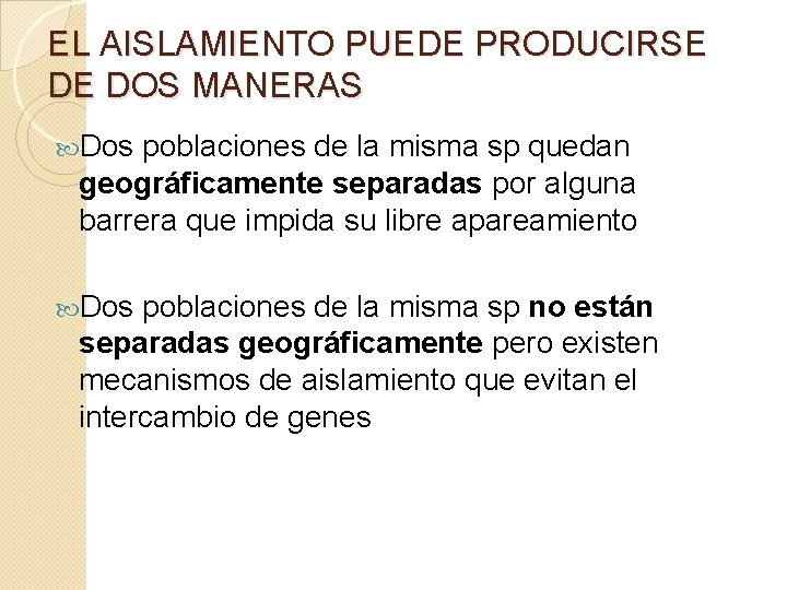 EL AISLAMIENTO PUEDE PRODUCIRSE DE DOS MANERAS Dos poblaciones de la misma sp quedan