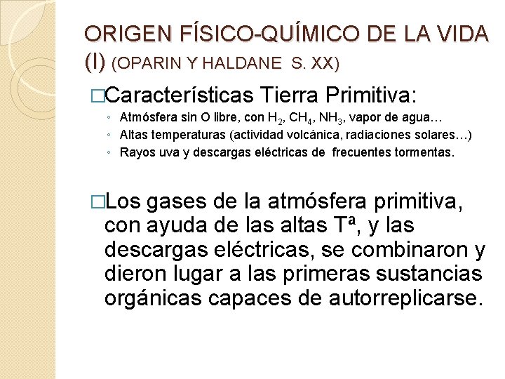 ORIGEN FÍSICO-QUÍMICO DE LA VIDA (I) (OPARIN Y HALDANE S. XX) �Características Tierra Primitiva: