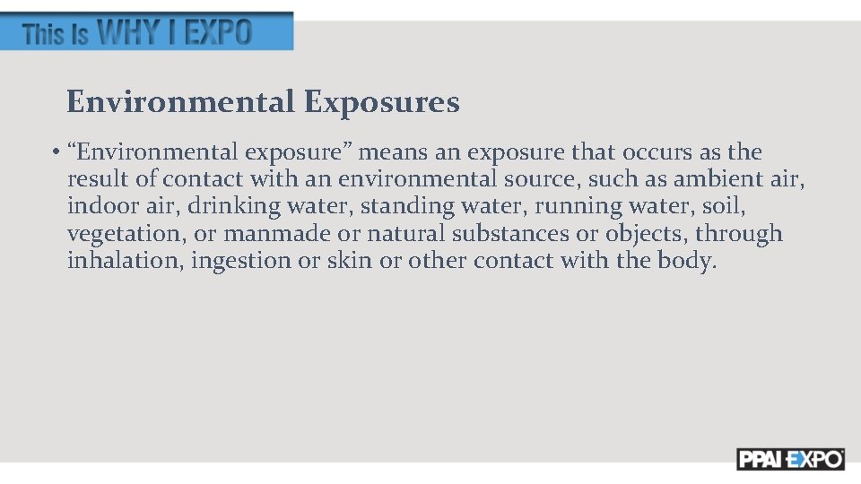 Environmental Exposures • “Environmental exposure” means an exposure that occurs as the result of