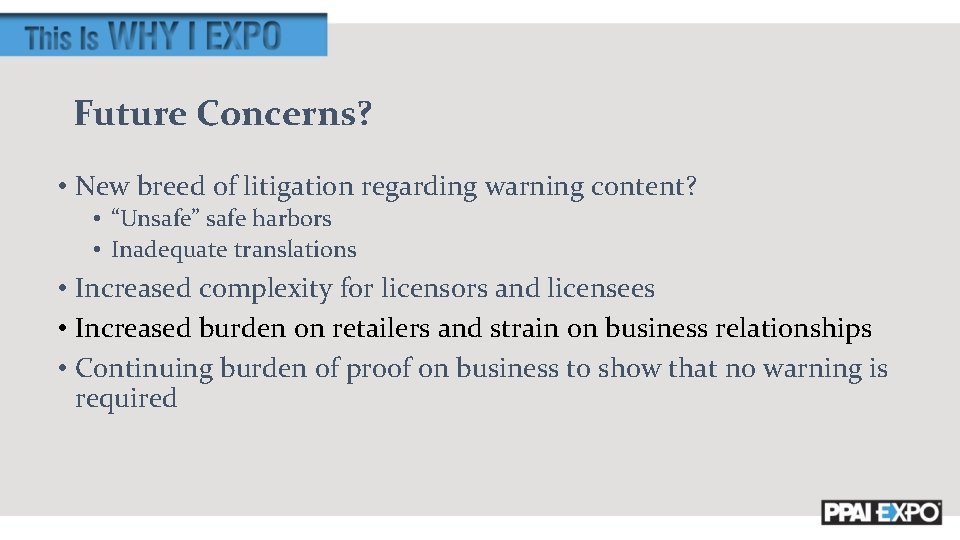 Future Concerns? • New breed of litigation regarding warning content? • “Unsafe” safe harbors