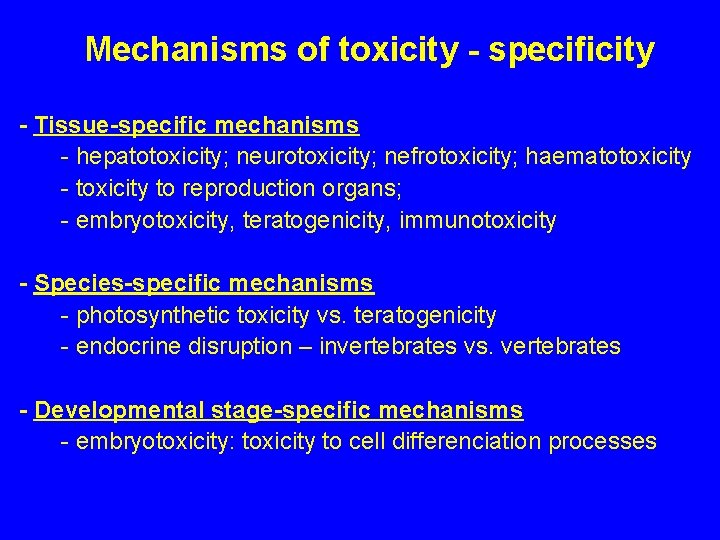 Mechanisms of toxicity - specificity - Tissue-specific mechanisms - hepatotoxicity; neurotoxicity; nefrotoxicity; haematotoxicity -