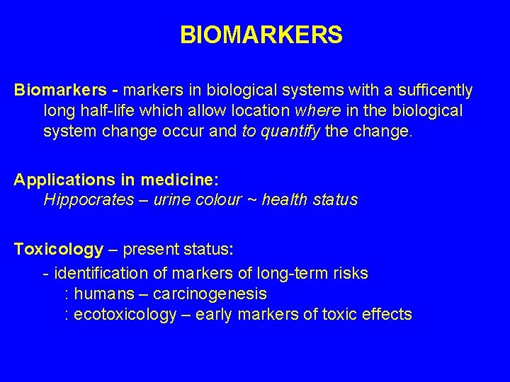 BIOMARKERS Biomarkers - markers in biological systems with a sufficently long half-life which allow