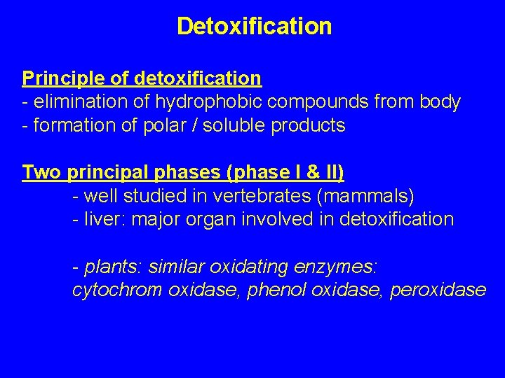 Detoxification Principle of detoxification - elimination of hydrophobic compounds from body - formation of