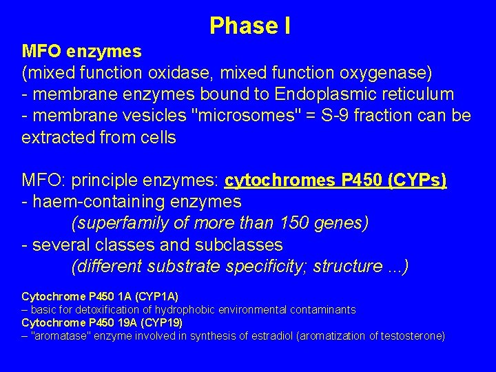 Phase I MFO enzymes (mixed function oxidase, mixed function oxygenase) - membrane enzymes bound