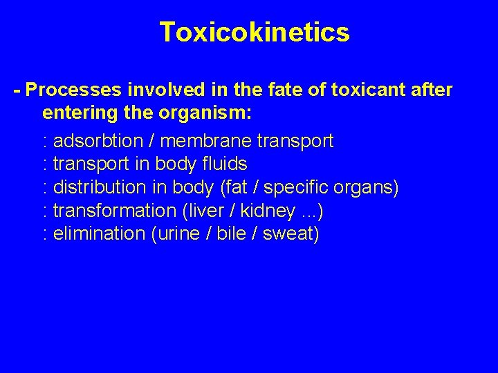 Toxicokinetics - Processes involved in the fate of toxicant after entering the organism: :