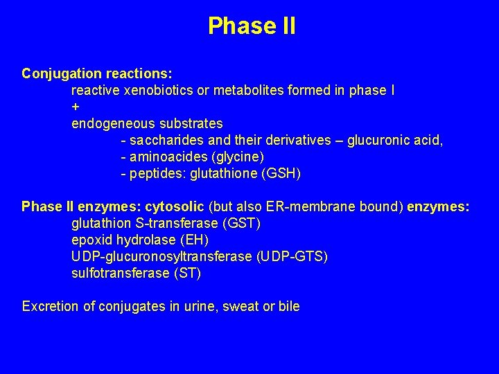 Phase II Conjugation reactions: reactive xenobiotics or metabolites formed in phase I + endogeneous