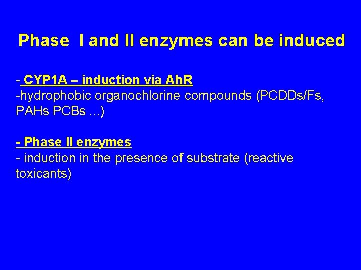 Phase I and II enzymes can be induced - CYP 1 A – induction