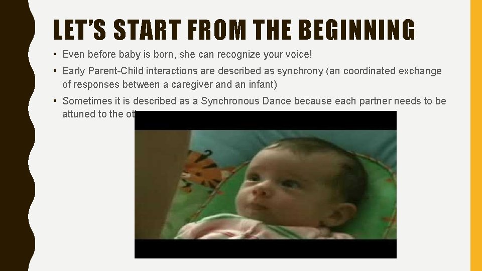 LET’S START FROM THE BEGINNING • Even before baby is born, she can recognize