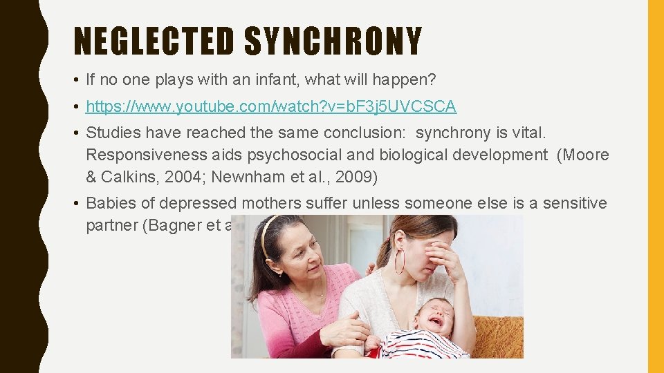 NEGLECTED SYNCHRONY • If no one plays with an infant, what will happen? •