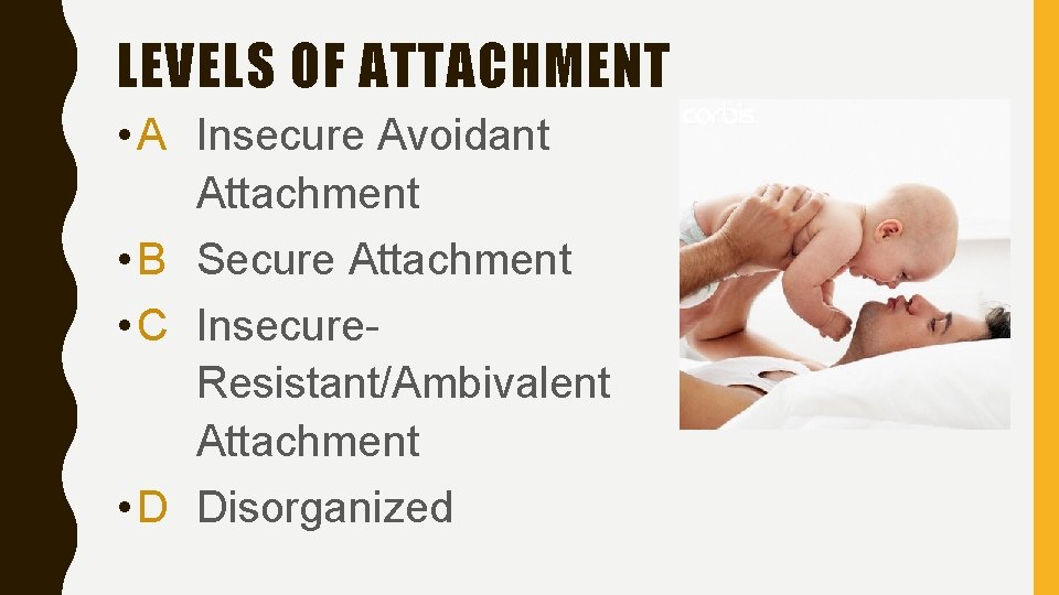 LEVELS OF ATTACHMENT • A Insecure Avoidant Attachment • B Secure Attachment • C