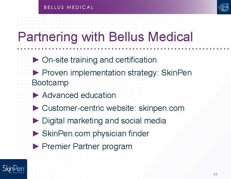 Partnering with Bellus Medical ► On-site training and certification ► Proven implementation strategy: Skin.