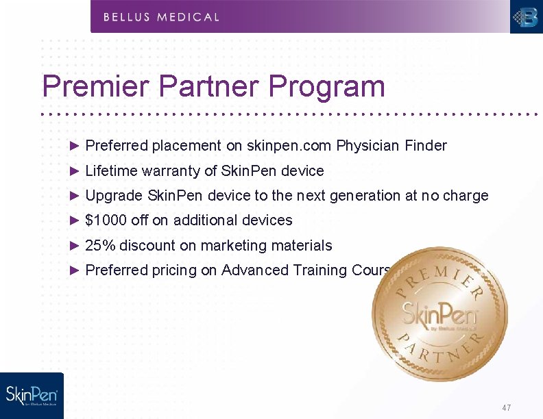 Premier Partner Program ► Preferred placement on skinpen. com Physician Finder ► Lifetime warranty