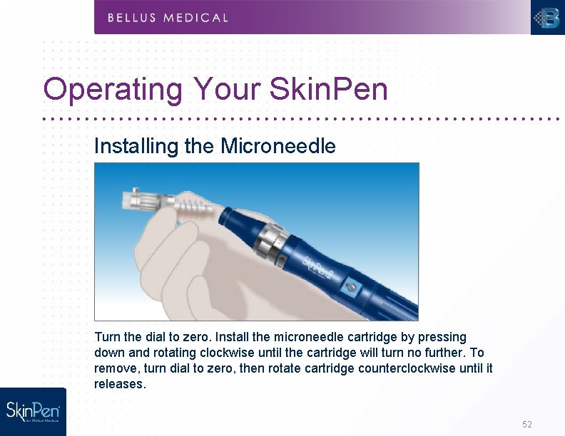 Operating Your Skin. Pen Installing the Microneedle Cartridge Turn the dial to zero. Install
