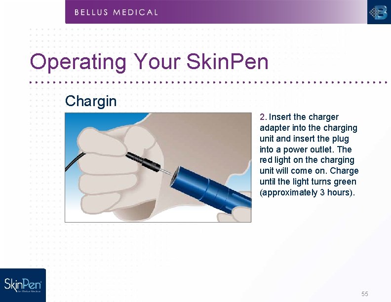Operating Your Skin. Pen Chargin g 2. Insert the charger adapter into the charging