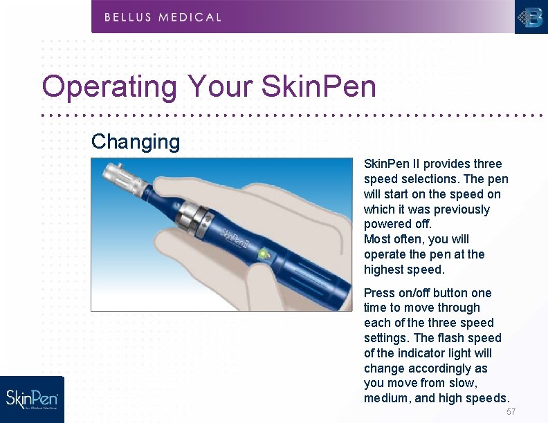 Operating Your Skin. Pen Changing Speed Skin. Pen II provides three speed selections. The