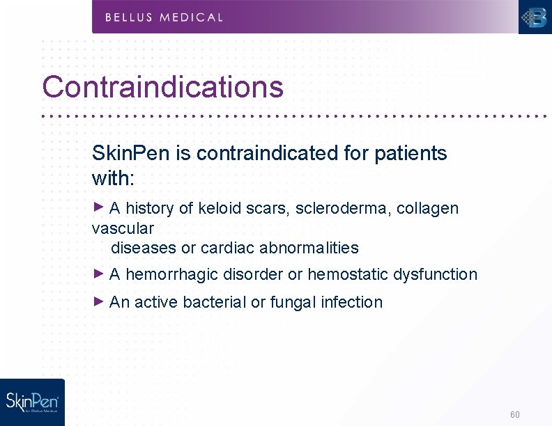 Contraindications Skin. Pen is contraindicated for patients with: ►A history of keloid scars, scleroderma,