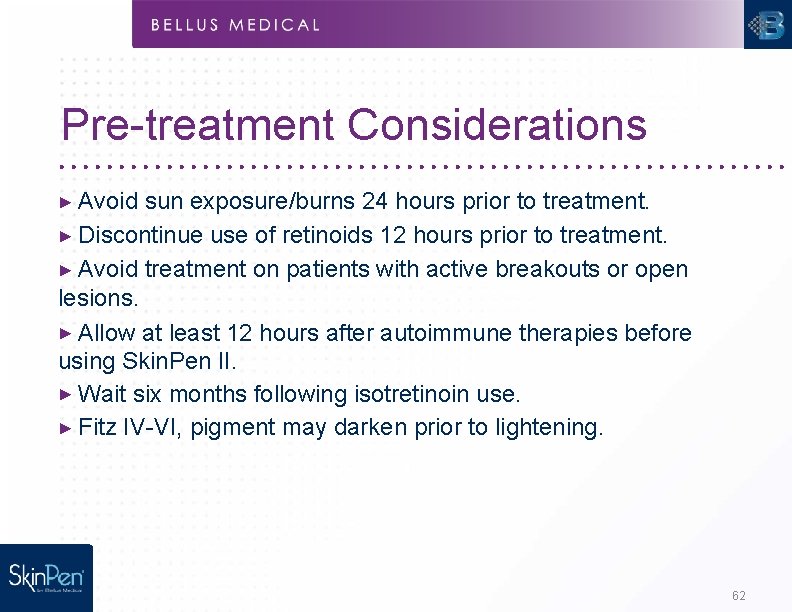 Pre-treatment Considerations ► Avoid sun exposure/burns 24 hours prior to treatment. ► Discontinue use