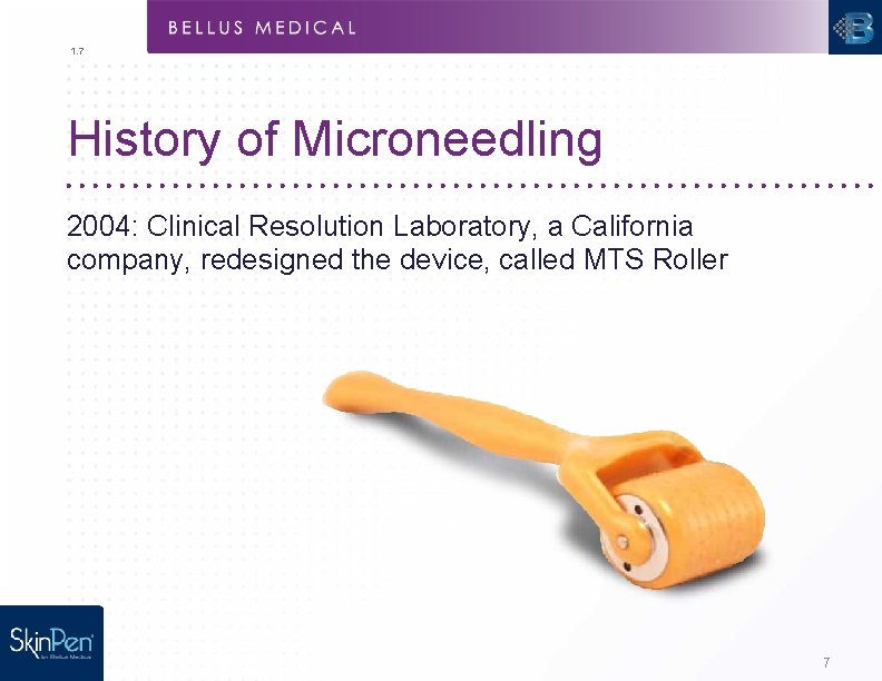 1. 7 History of Microneedling 2004: Clinical Resolution Laboratory, a California company, redesigned the