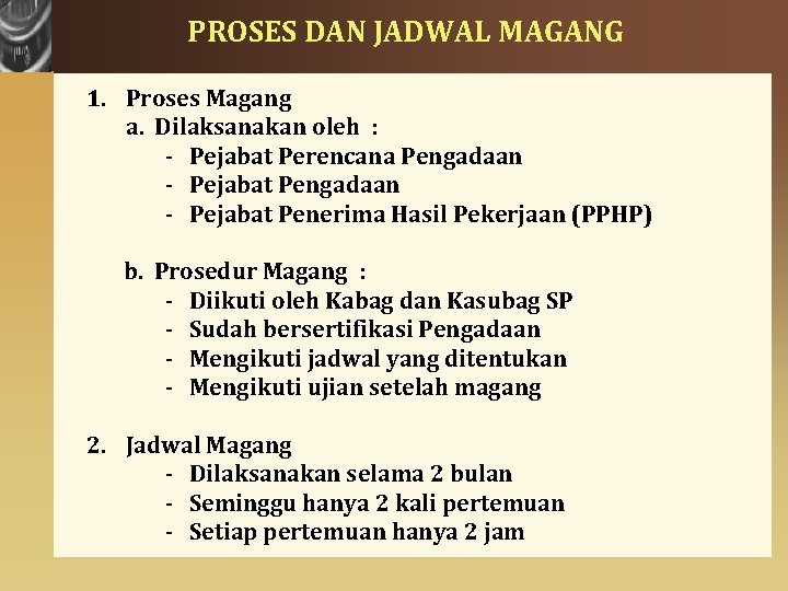 PROSES DAN JADWAL MAGANG 1. Proses Magang a. Dilaksanakan oleh : - Pejabat Perencana