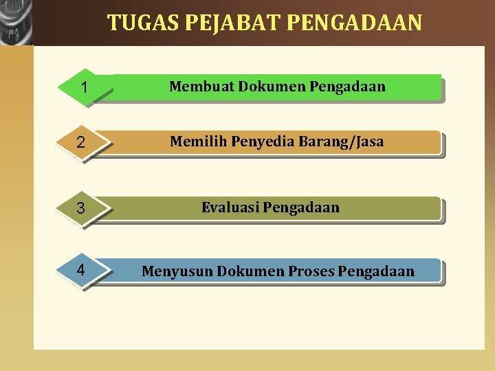 TUGAS PEJABAT PENGADAAN 1 Membuat Dokumen Pengadaan 2 Memilih Penyedia Barang/Jasa 3 4 Evaluasi
