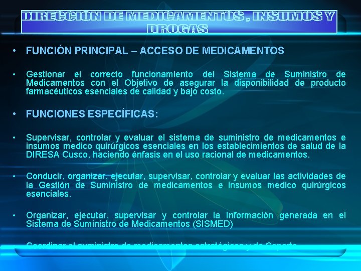  • FUNCIÓN PRINCIPAL – ACCESO DE MEDICAMENTOS • Gestionar el correcto funcionamiento del