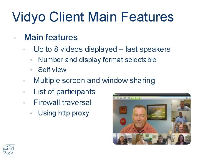 Vidyo Client Main Features • Main features • Up to 8 videos displayed –