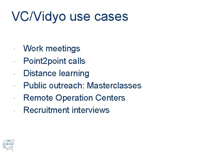 VC/Vidyo use cases • • • Work meetings Point 2 point calls Distance learning