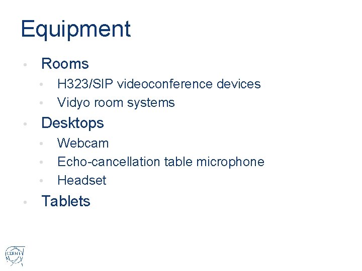 Equipment • Rooms • • • Desktops • • H 323/SIP videoconference devices Vidyo