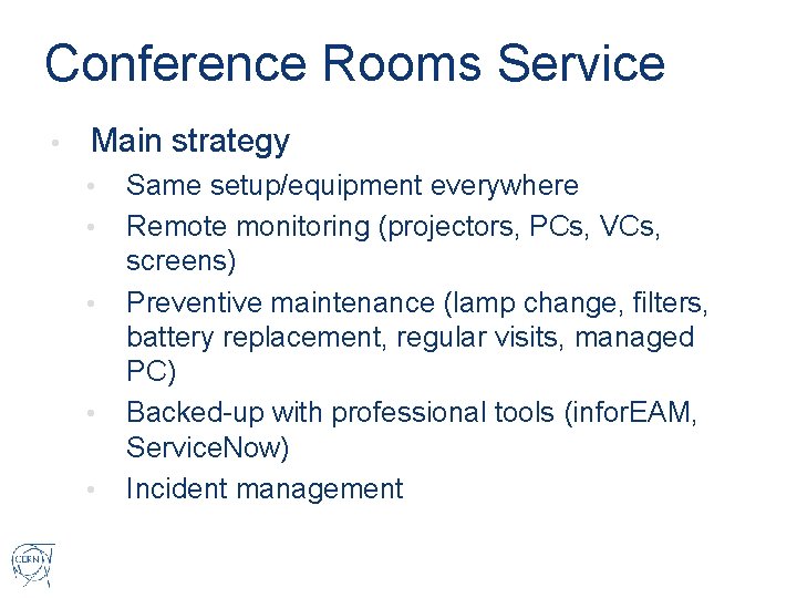 Conference Rooms Service • Main strategy • • • Same setup/equipment everywhere Remote monitoring