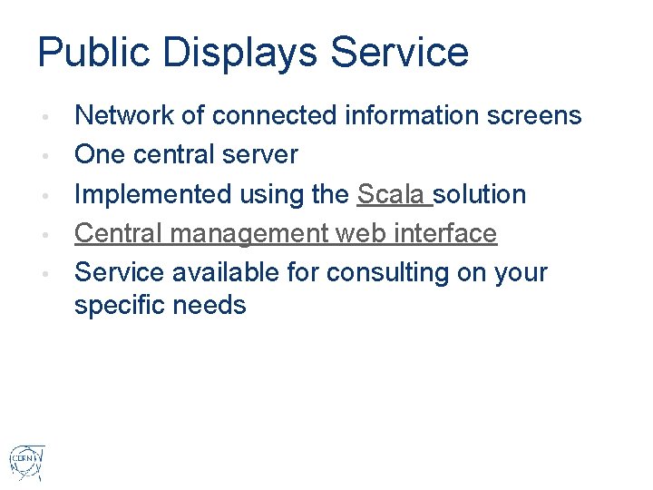 Public Displays Service • • • Network of connected information screens One central server