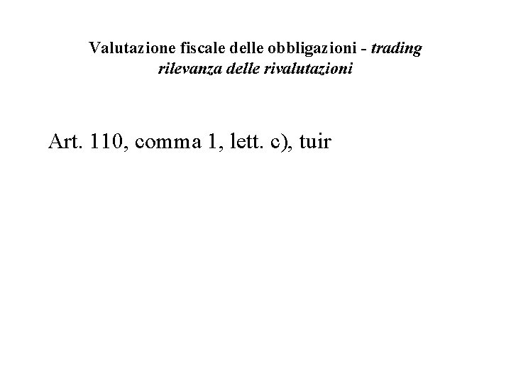 Valutazione fiscale delle obbligazioni - trading rilevanza delle rivalutazioni Art. 110, comma 1, lett.