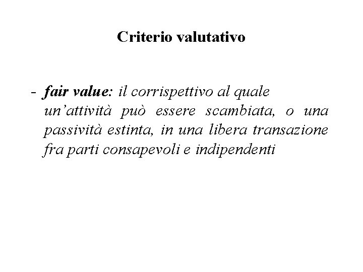 Criterio valutativo - fair value: il corrispettivo al quale un’attività può essere scambiata, o