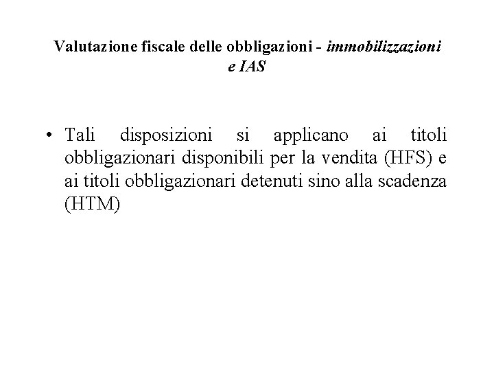 Valutazione fiscale delle obbligazioni - immobilizzazioni e IAS • Tali disposizioni si applicano ai