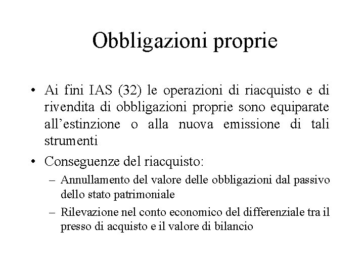  Obbligazioni proprie • Ai fini IAS (32) le operazioni di riacquisto e di